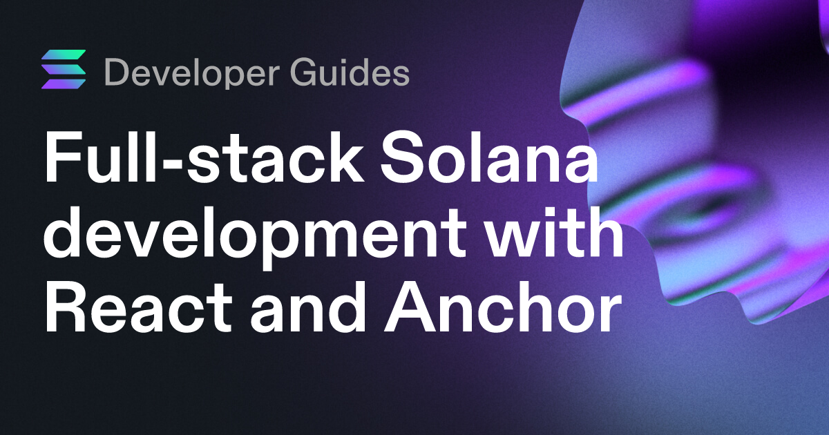 Full-stack Solana development with React and Anchor