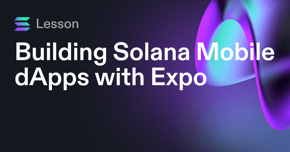 Building Solana Mobile dApps with Expo