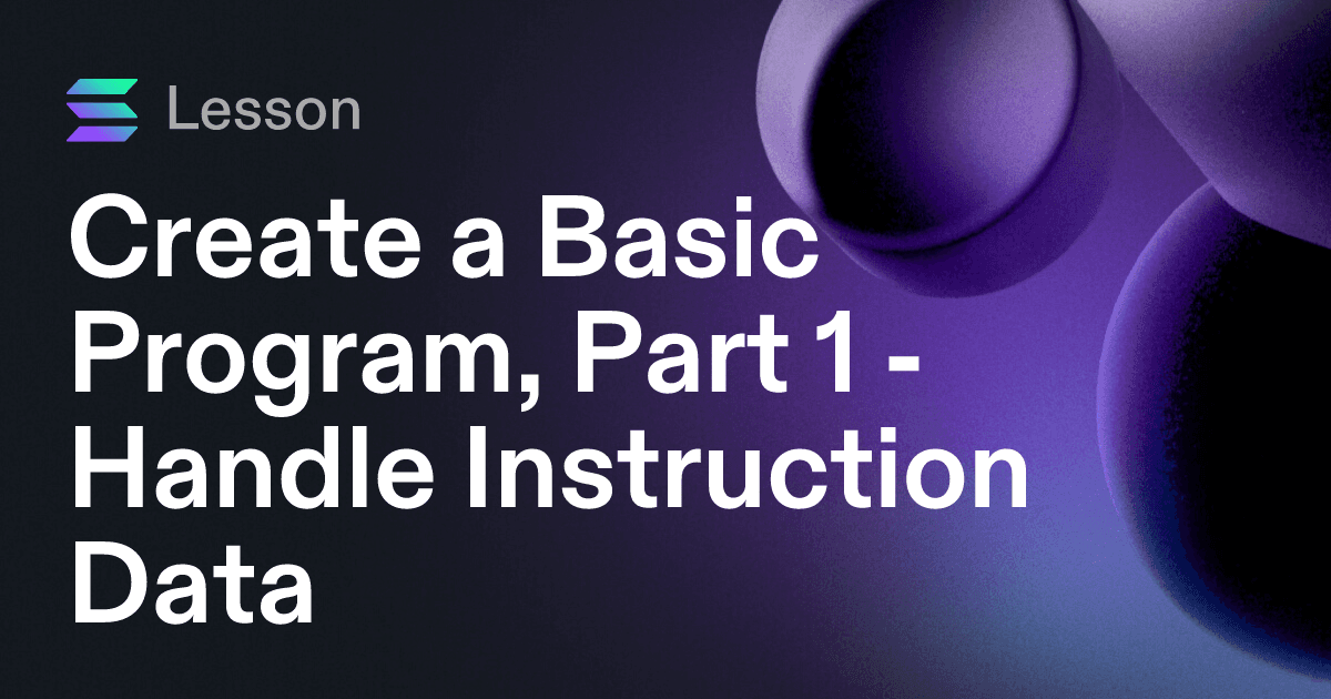 Create a Basic Program, Part 1 - Handle Instruction Data