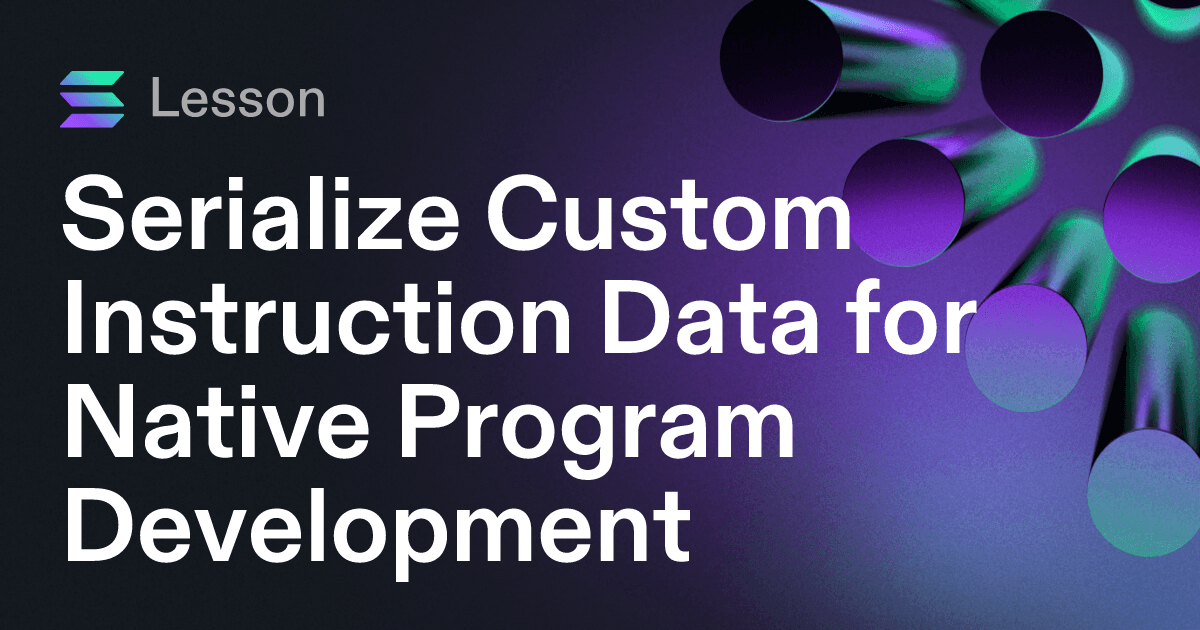 Serialize Custom Instruction Data for Native Program Development