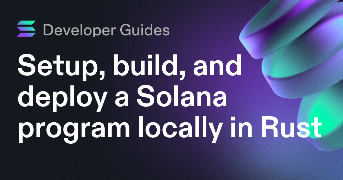 Setup, build, and deploy a Solana program locally in Rust