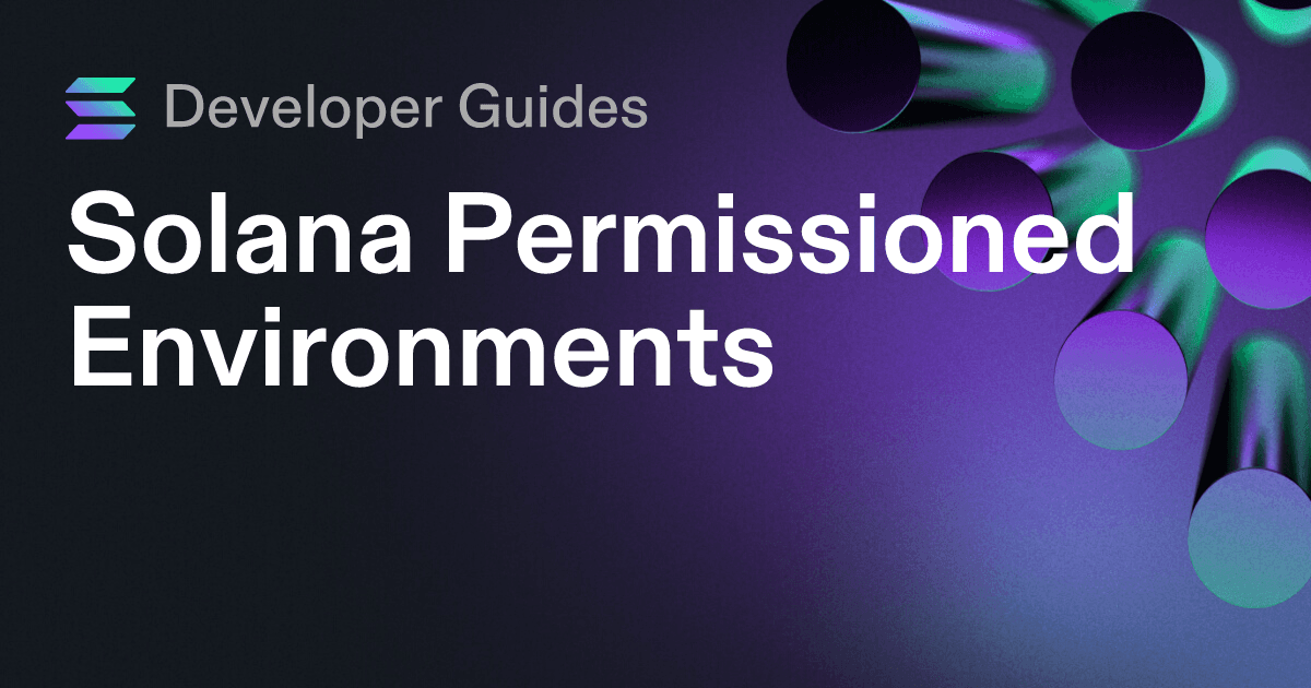 A Guide to Solana Permissioned Environments