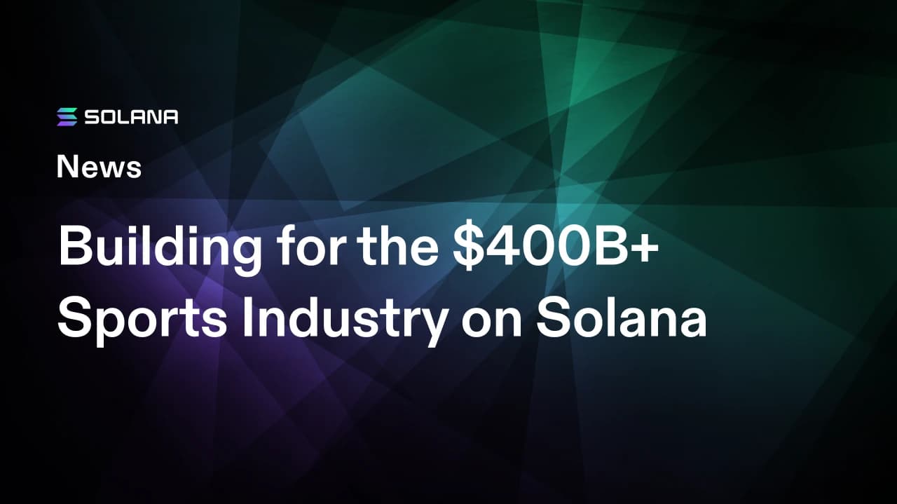 Building for the $400B+ Sports Industry on Solana
