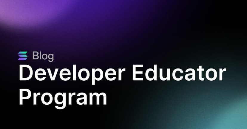 Developer Educator Program: Cultivating the next generation of Solana builders