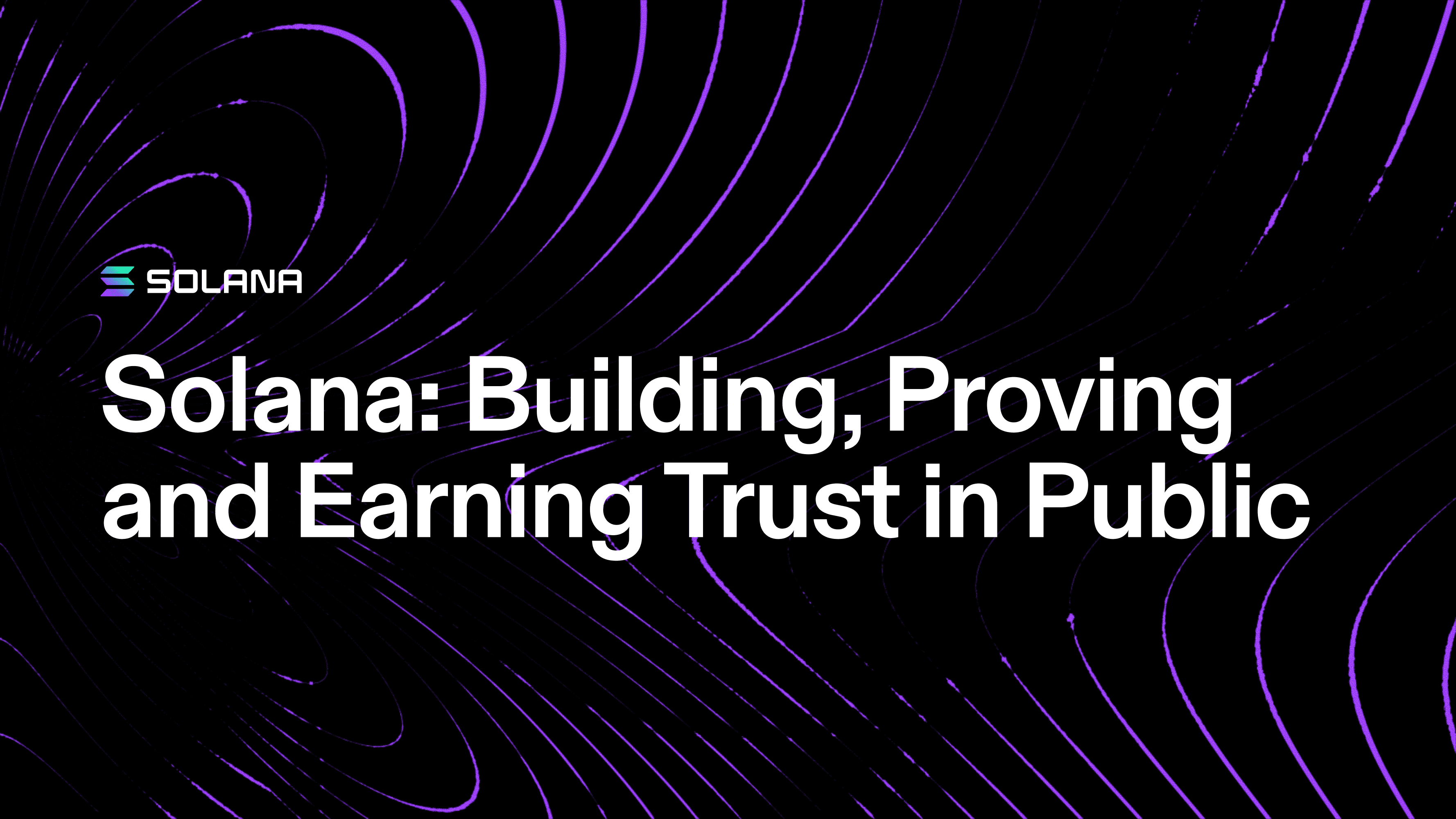 Solana: Building, Proving and Earning Trust in Public