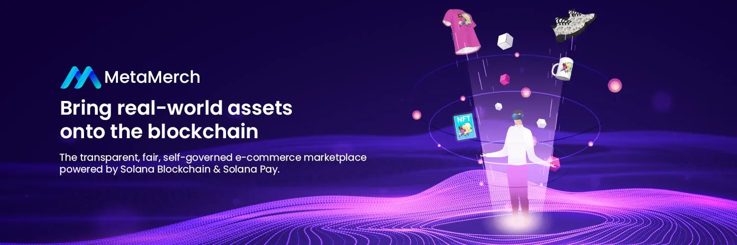 MetaMerch - The transparent, fair, self-governed e-commerce marketplace powered by Solana Blockchain & Solana Pay.
