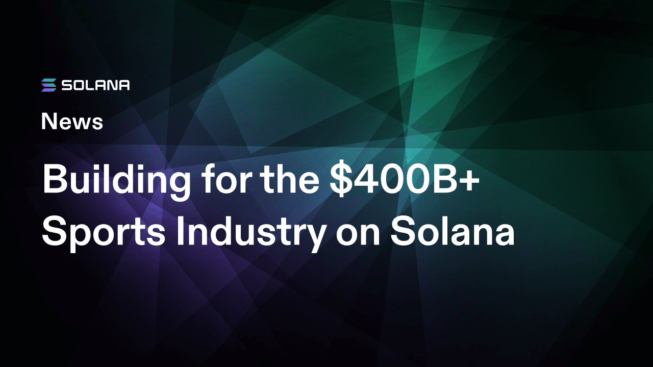 Building for the $400B+ Sports Industry on Solana