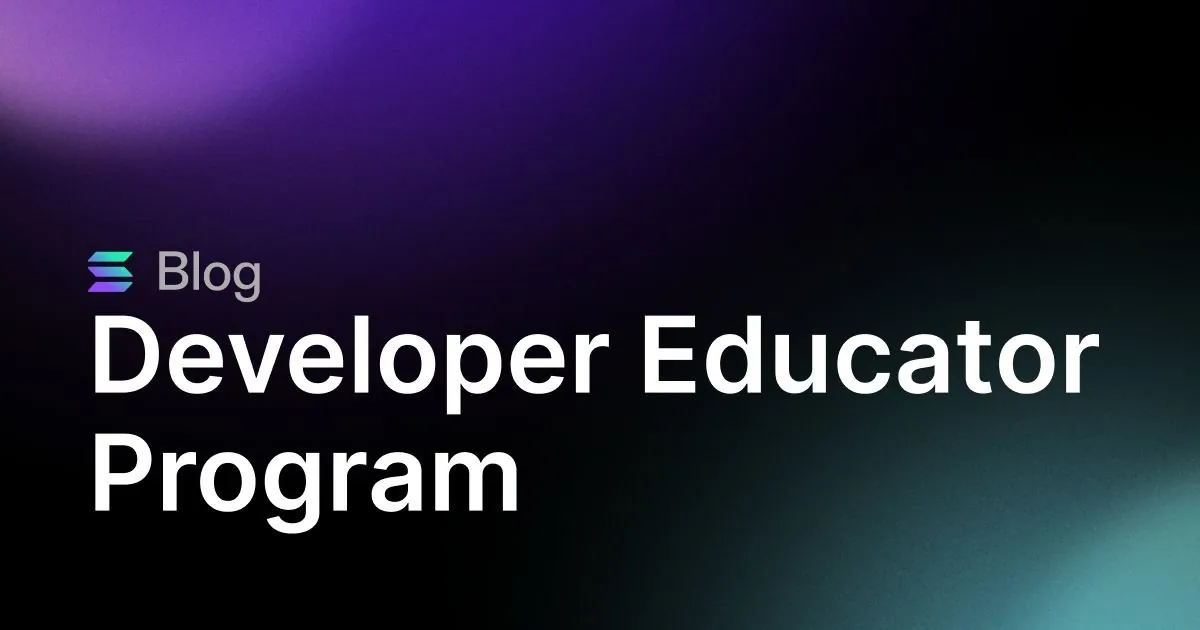 Developer Educator Program: Cultivating the next generation of Solana builders