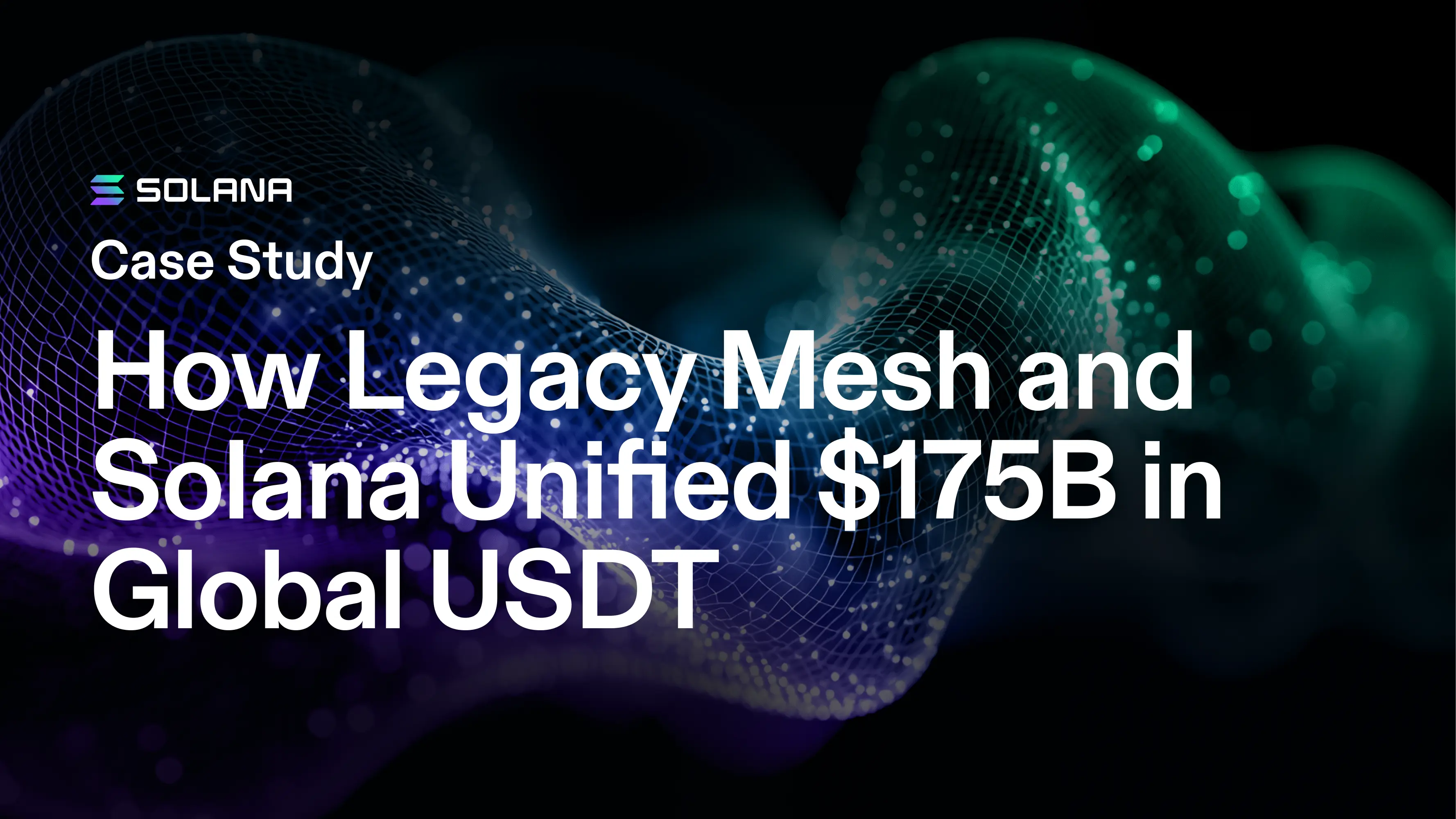 Solving Liquidity Fragmentation: How Legacy Mesh and Solana Unified $175B in Global USDT