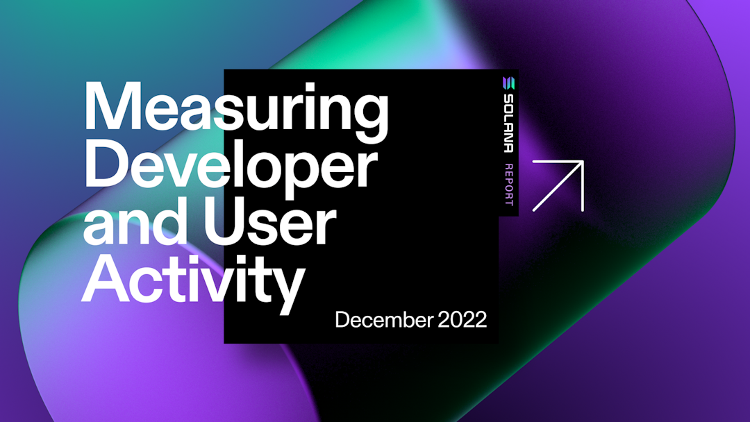 Measuring Developer and User Activity on Solana: December 2022