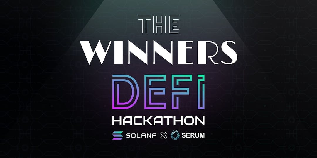 Winners of the Solana X Serum DeFi Hackathon