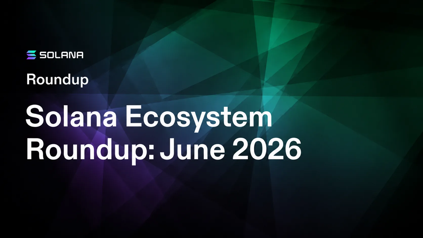 Solana Ecosystem Roundup: June 2026