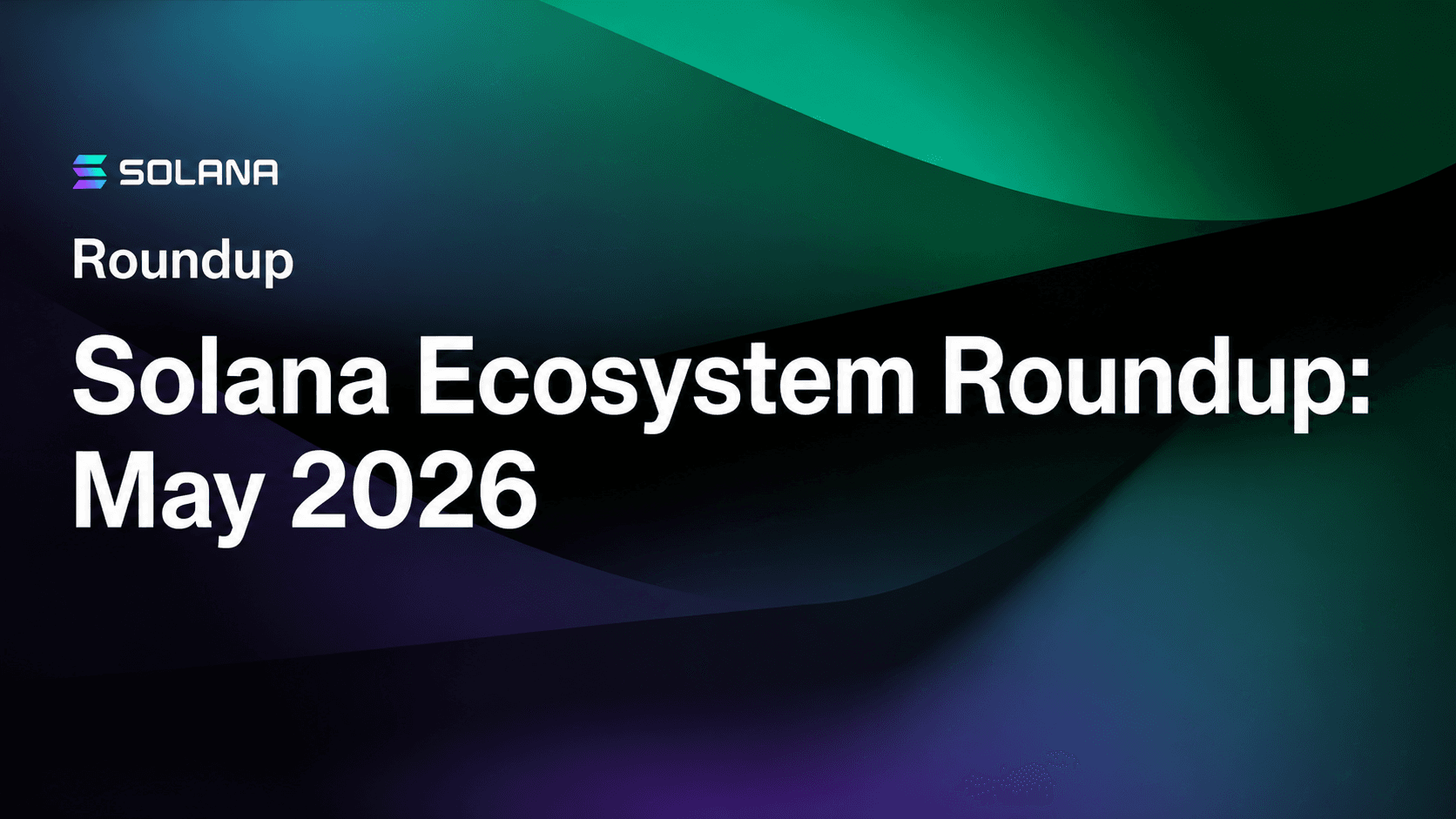 Solana Ecosystem Roundup: May 2026