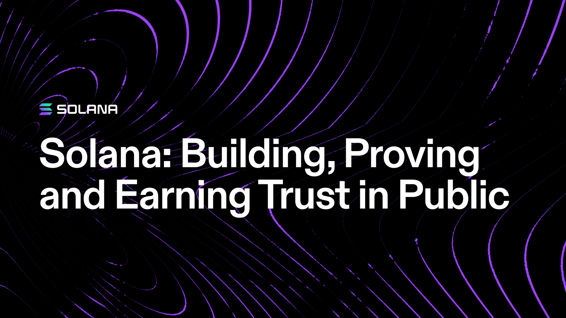Solana: Building, Proving and Earning Trust in Public