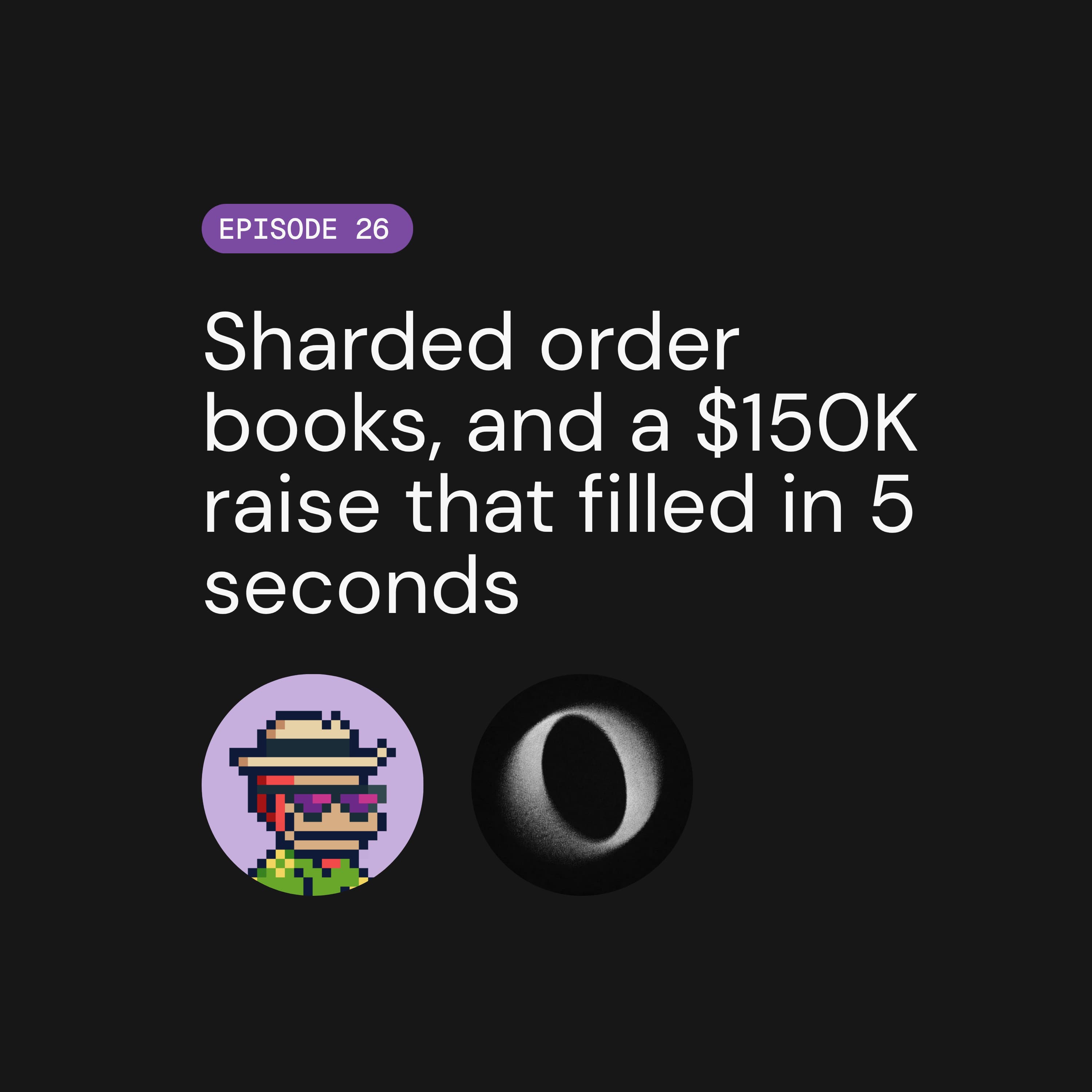 Sharded order books, and a $150K raise that filled in 5 seconds | Pirates Parley E26