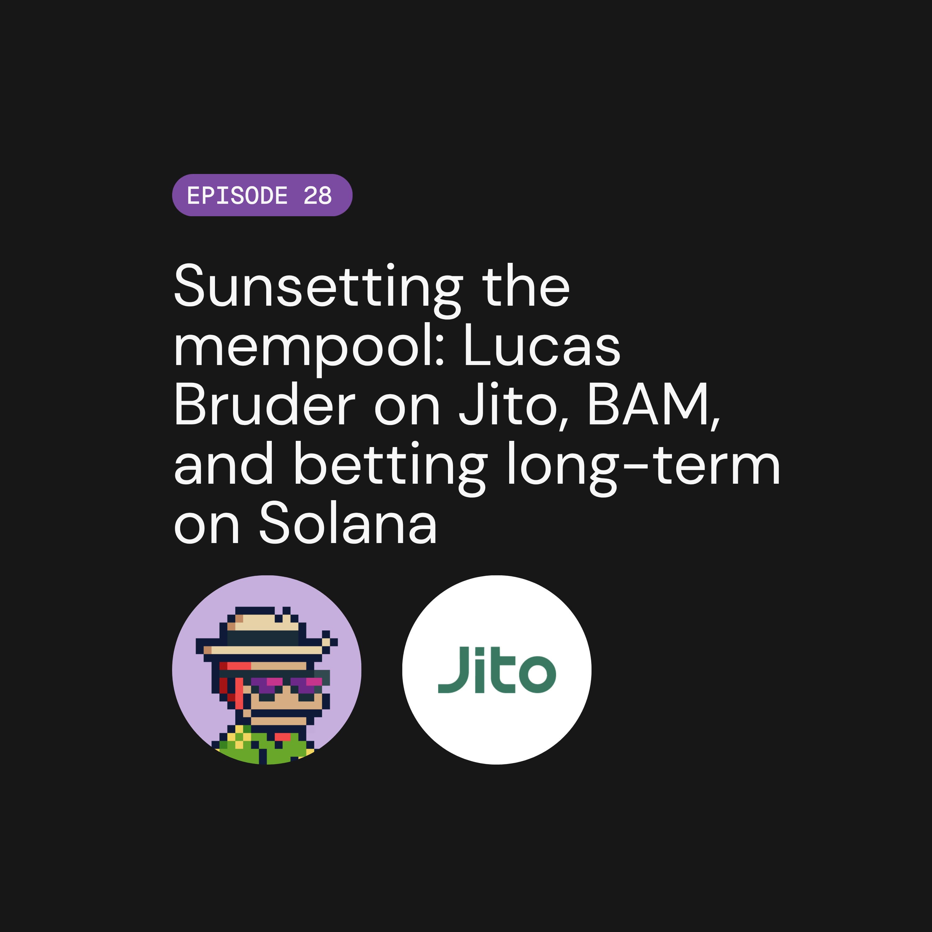 Sunsetting the mempool: Lucas Bruder on Jito, BAM, and betting long-term on Solana