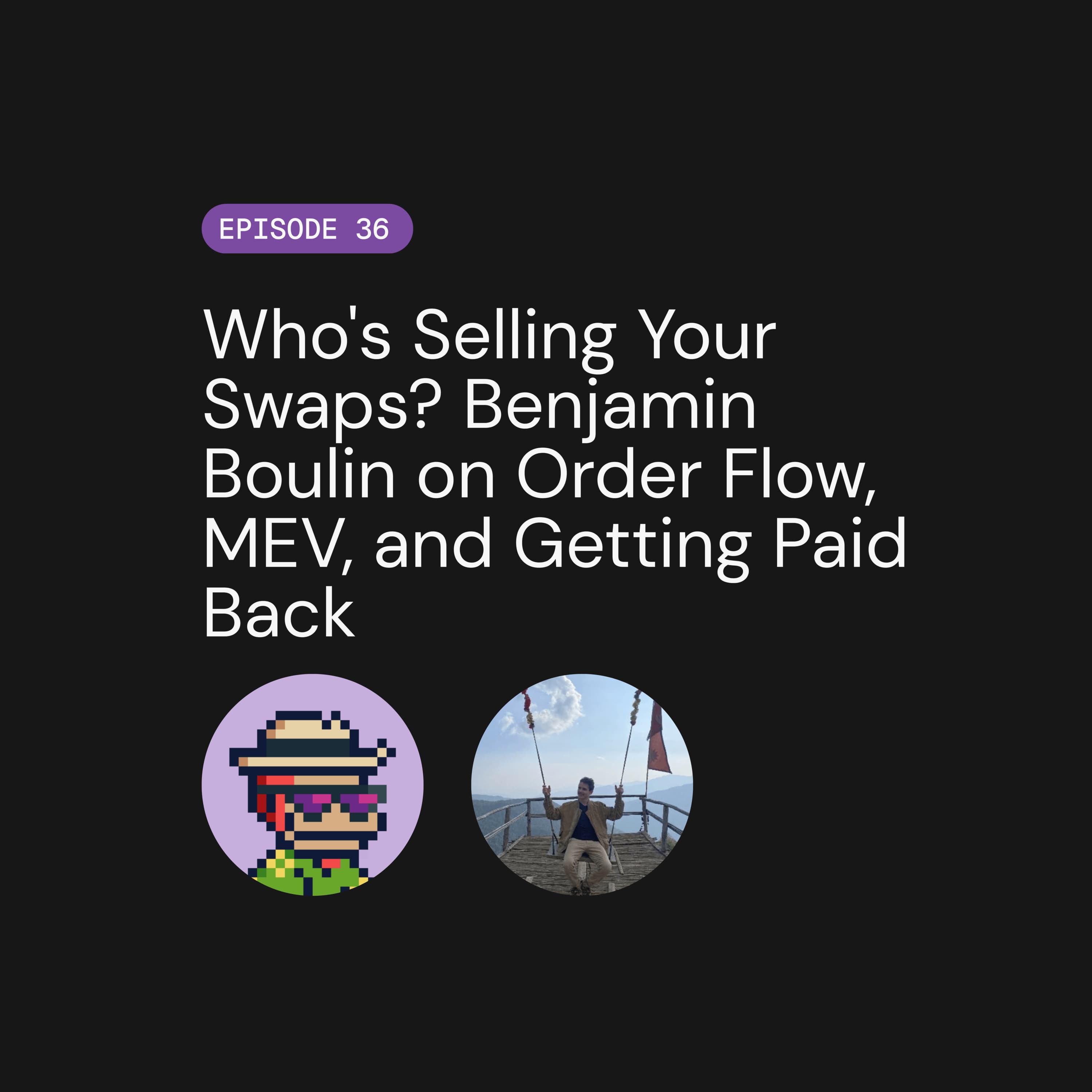 Who's Selling Your Swaps? Benjamin Boulin on Order Flow, MEV, and Getting Paid Back
