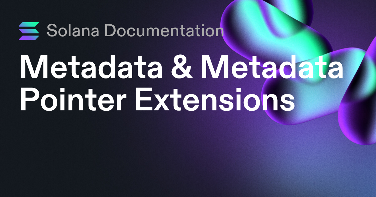 Metadata & Metadata Pointer Extensions | Solana