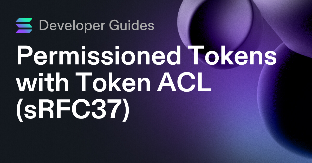Permissioned Tokens with Token ACL (sRFC37) | Solana