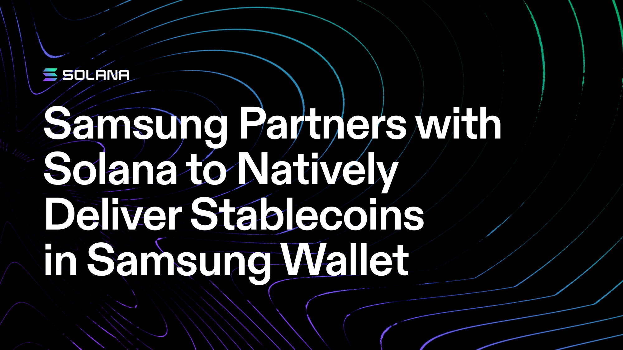 Samsung Partners with Solana to Natively Deliver Stablecoins in Samsung Wallet to 82 Million U.S. Galaxy Devices