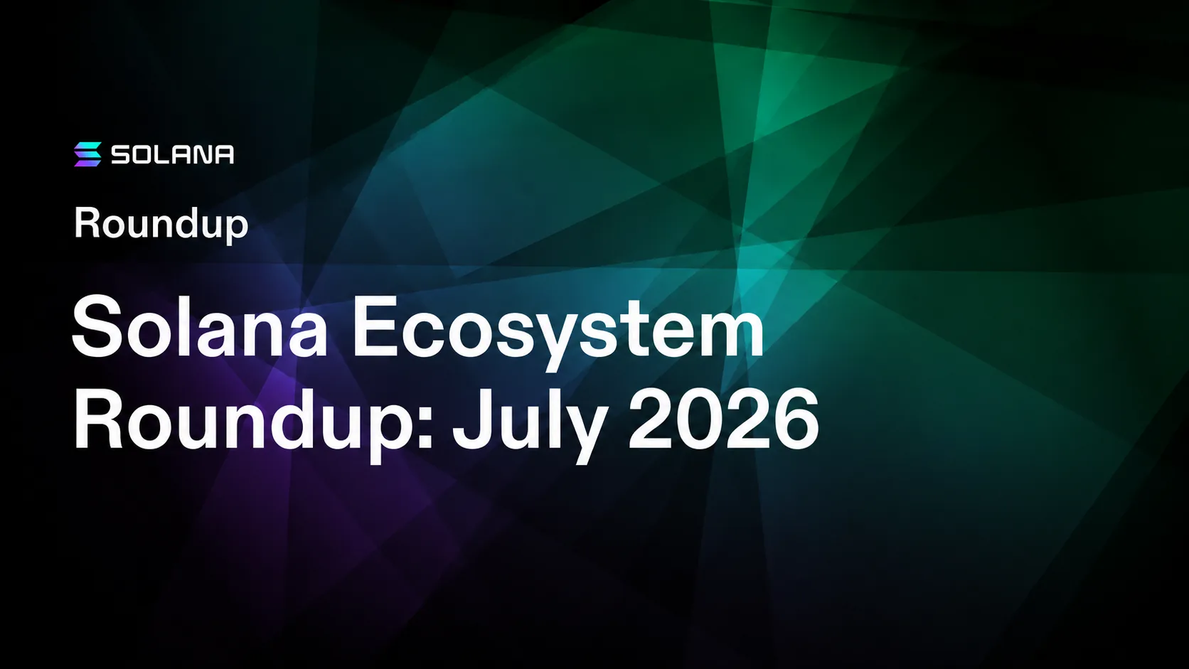Solana Ecosystem Roundup: July 2026